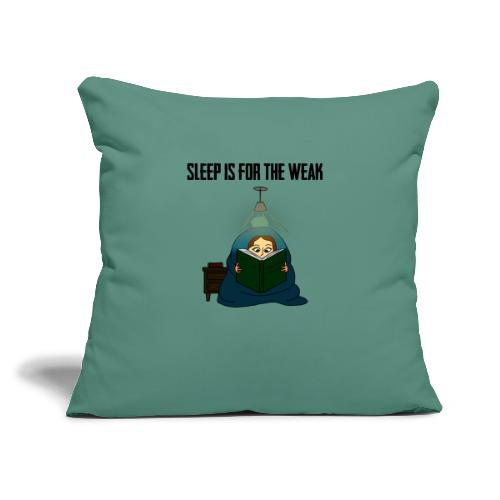 Sleep is for the Weak - Throw Pillow Cover 17.5” x 17.5”
