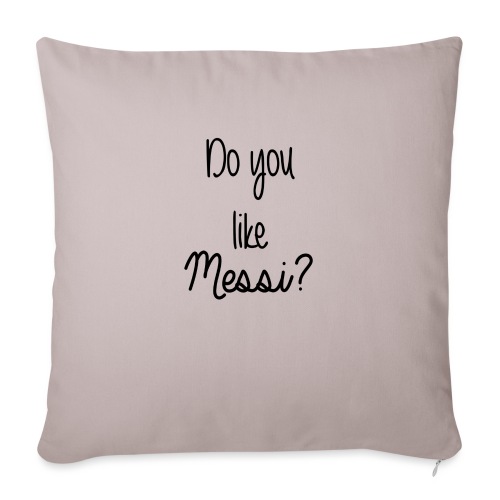 Do you like Messi? - Throw Pillow Cover 17.5” x 17.5”