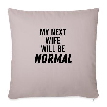 My Next Wife Will Be Normal - Throw Pillow Cover 17.5” x 17.5” - light taupe - Front
