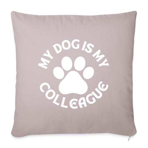 My Dog is my Colleague - Throw Pillow Cover 17.5” x 17.5”