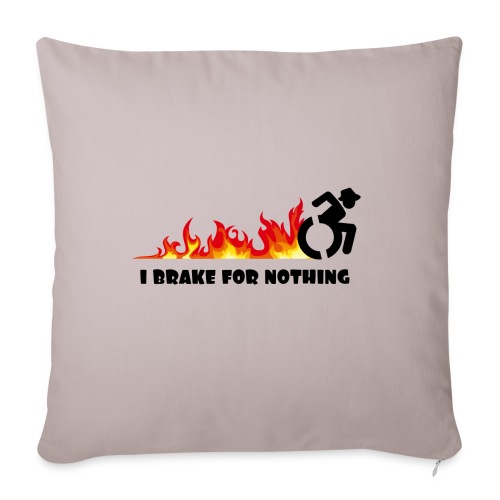 I brake for nothing with my wheelchair - Throw Pillow Cover 17.5” x 17.5”
