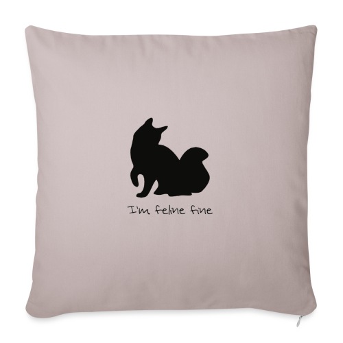 Im feline fine - Throw Pillow Cover 17.5” x 17.5”