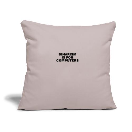 Binarism is for Computers - Throw Pillow Cover 17.5” x 17.5”