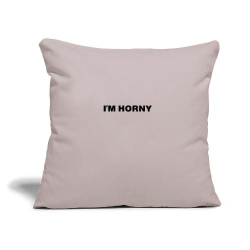 I'm horny - Throw Pillow Cover 17.5” x 17.5”