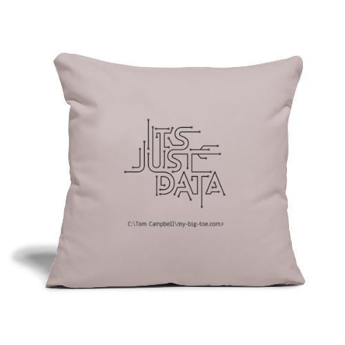 It's Just Data - black design - Throw Pillow Cover 17.5” x 17.5”