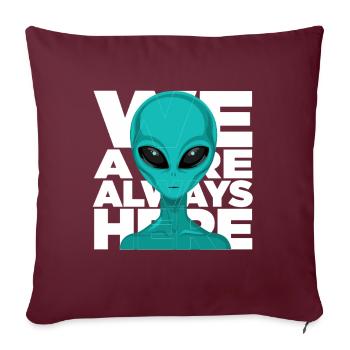 We Are Always Here Alien Extraterrestrial Sci Fi - Throw Pillow Cover 17.5” x 17.5” - burgundy - Front