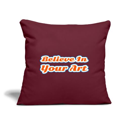 Believe in Your Art — Creative Glow Script - Throw Pillow Cover 17.5” x 17.5”