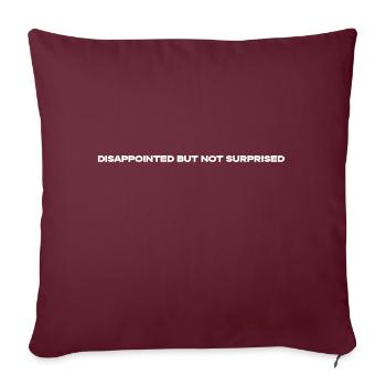 Disappointed but not Surprised - Throw Pillow Cover 17.5” x 17.5” - burgundy - Front