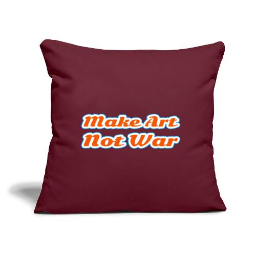 Make Art Not War — Peaceful Creativity Script - Throw Pillow Cover 17.5” x 17.5”