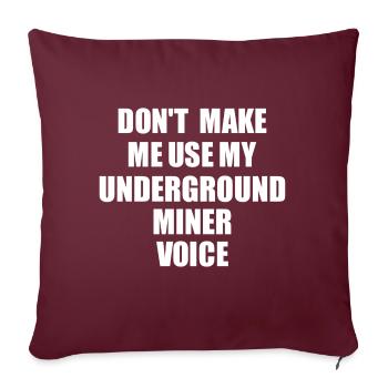 Underground Miner Voice Funny Gift - Throw Pillow Cover 17.5” x 17.5” - burgundy - Front