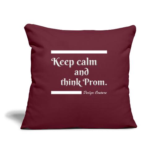 KEEP CALM AND THINK PROM WHITE - Throw Pillow Cover 17.5” x 17.5”