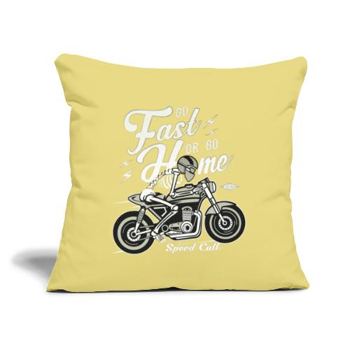 Go Fast Or Go Home - Throw Pillow Cover 17.5” x 17.5”
