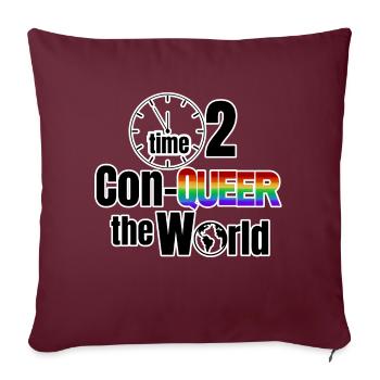 Time to Con-Queer the World - Throw Pillow Cover 17.5” x 17.5” - burgundy - Front