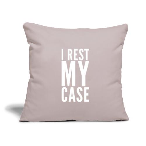 I Rest My Case - Throw Pillow Cover 17.5” x 17.5”