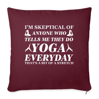 I’m Skeptical Of Anyone Who Tells Me They Do Yoga - Throw Pillow Cover 17.5” x 17.5” - burgundy - Front
