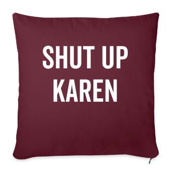 Shut Up Karen - Throw Pillow Cover 17.5” x 17.5” - burgundy - Front
