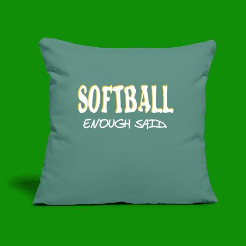 Softball Enough Said - Throw Pillow Cover 17.5” x 17.5”