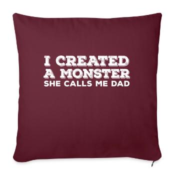 I Created A Monster She Calls Me Dad - Throw Pillow Cover 17.5” x 17.5” - burgundy - Front