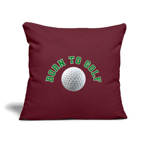 Born to Golf - Throw Pillow Cover 17.5” x 17.5”