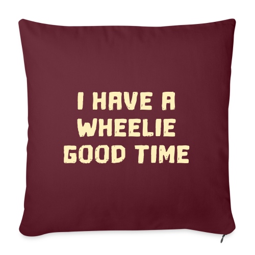 I have a wheelie good time as a wheelchair user - Throw Pillow Cover 17.5” x 17.5”