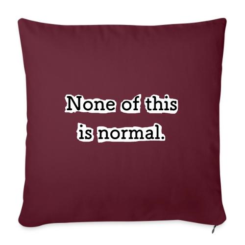 None of this is Normal - Housse de coussin décorative