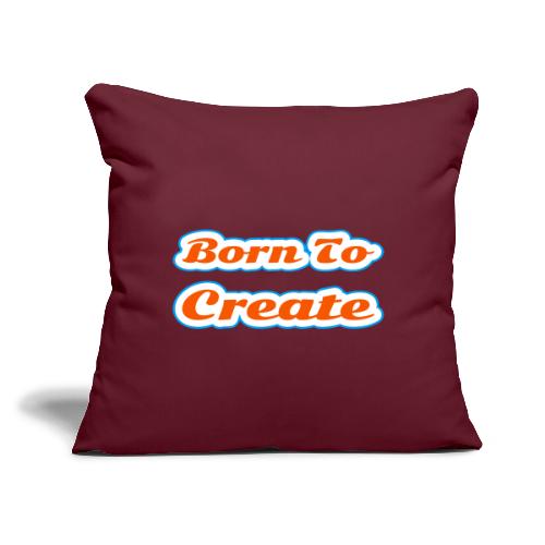 Born to Create — Creative Soul Script - Throw Pillow Cover 17.5” x 17.5”