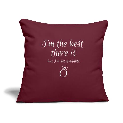 I'm the Best There Is fiancé engagement - Throw Pillow Cover 17.5” x 17.5”