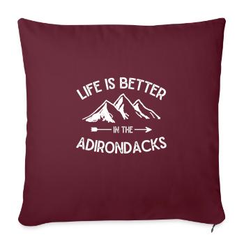 Life Is Better In The Adirondacks Ny Adirondack Mo - Throw Pillow Cover 17.5” x 17.5” - burgundy - Front