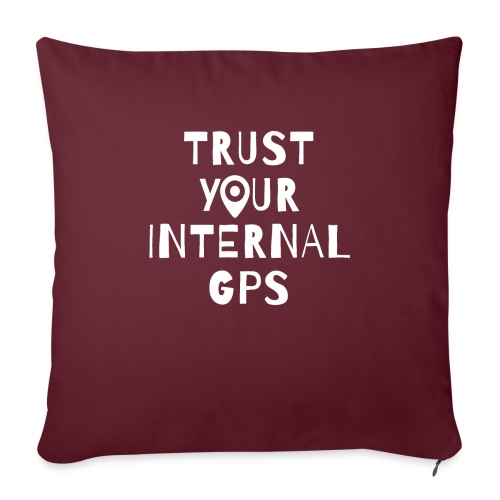 TRUST YOUR INTERNAL GPS - Throw Pillow Cover 17.5” x 17.5”