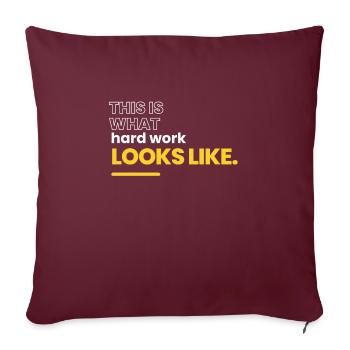 Blue Collar Worker - This is what hard work looks - Throw Pillow Cover 17.5” x 17.5” - burgundy - Front