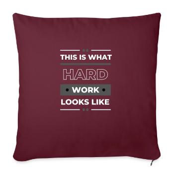 Blue Collar Worker - This is what hard work looks - Throw Pillow Cover 17.5” x 17.5” - burgundy - Front