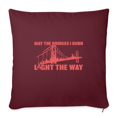 Bridges I Burn - Throw Pillow Cover 17.5” x 17.5”