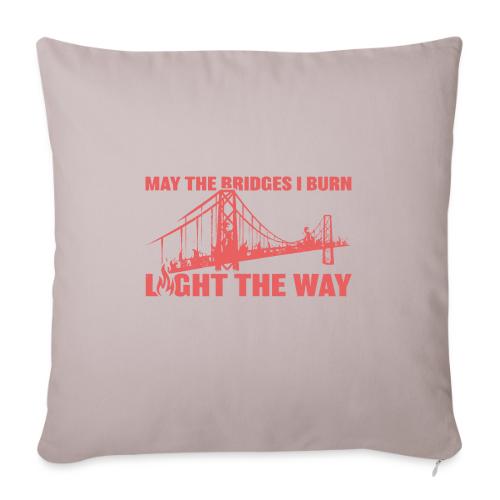 Bridges I Burn - Throw Pillow Cover 17.5” x 17.5”