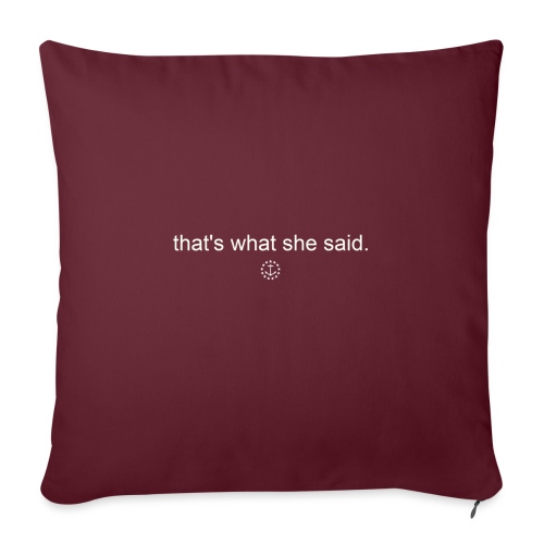 that s what she said - Throw Pillow Cover 17.5” x 17.5”
