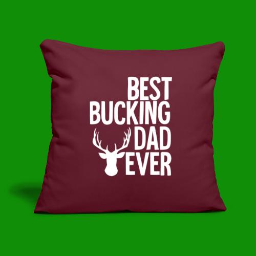 Best Bucking Dad Ever - Throw Pillow Cover 17.5” x 17.5”