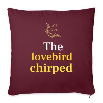 lovebird chirping shirt - Throw Pillow Cover 17.5” x 17.5” - burgundy - Front