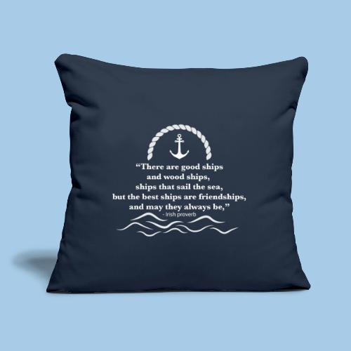 There are good ships and there are wood ships - Throw Pillow Cover 17.5” x 17.5”