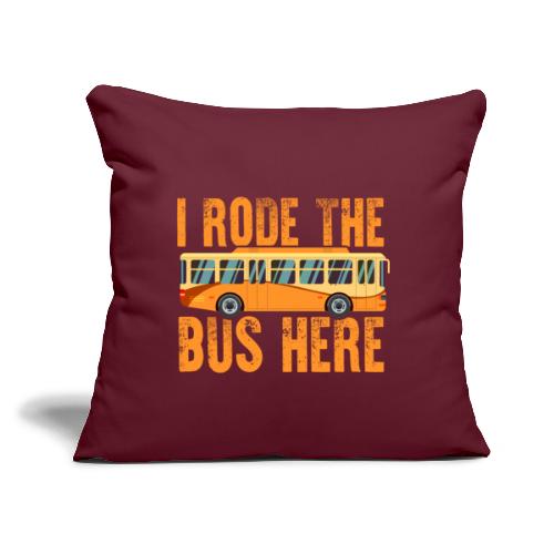 I Rode the Bus Here - Throw Pillow Cover 17.5” x 17.5”