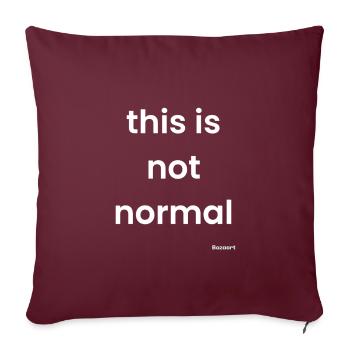 This is not normal - Throw Pillow Cover 17.5” x 17.5” - burgundy - Front