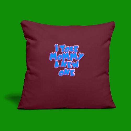 Tore Mommy a New One - Throw Pillow Cover 17.5” x 17.5”