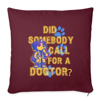 Did somebody call for a Dogtor - Throw Pillow Cover 17.5” x 17.5” - burgundy - Front