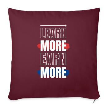 Learn More Earn more - Throw Pillow Cover 17.5” x 17.5” - burgundy - Front