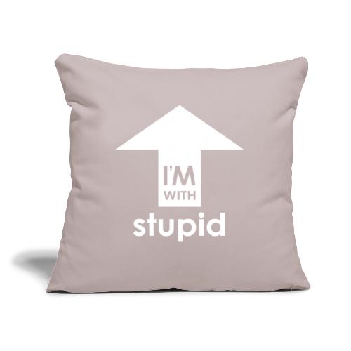 I'm With Stupid - Throw Pillow Cover 17.5” x 17.5”