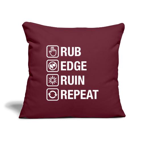 Rub - Edge - Ruin - Repeat (white) - Throw Pillow Cover 17.5” x 17.5”