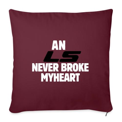 An LS Never Broke My Heart - Throw Pillow Cover 17.5” x 17.5”