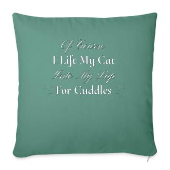Of Course I Lift My Cat Into My Lap For Cuddles - Throw Pillow Cover 17.5” x 17.5” - cypress green - Front