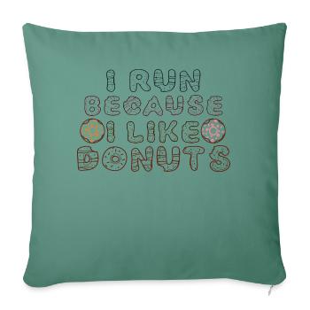 I run because i like donuts - Throw Pillow Cover 17.5” x 17.5” - cypress green - Front
