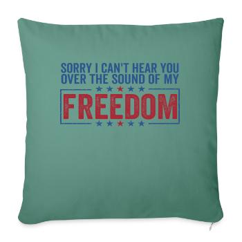 Sorry can't hear you over sound of my freedom - Throw Pillow Cover 17.5” x 17.5” - cypress green - Front