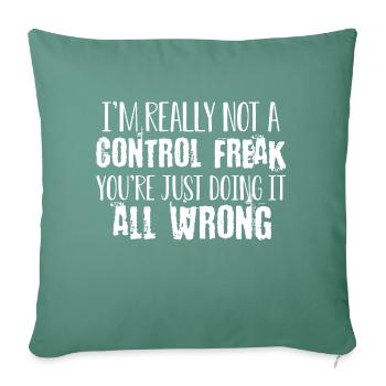 I'm Really Not A Control Freak You're Just Doing - Throw Pillow Cover 17.5” x 17.5” - cypress green - Front