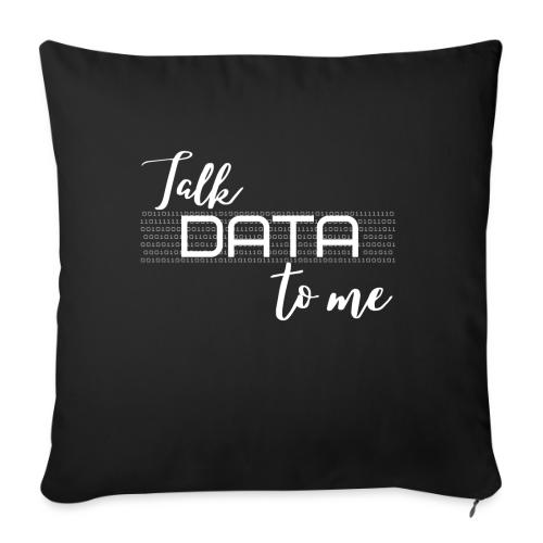 Talk Data to Me (dark) - Throw Pillow Cover 17.5” x 17.5”
